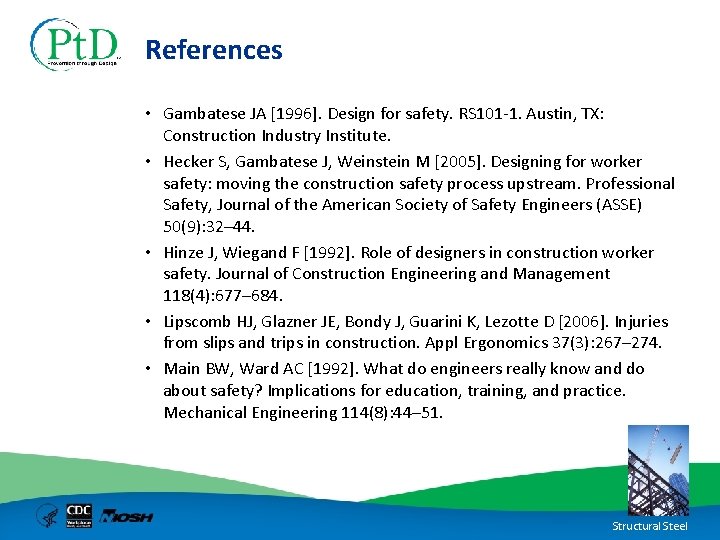 References • Gambatese JA [1996]. Design for safety. RS 101 -1. Austin, TX: Construction