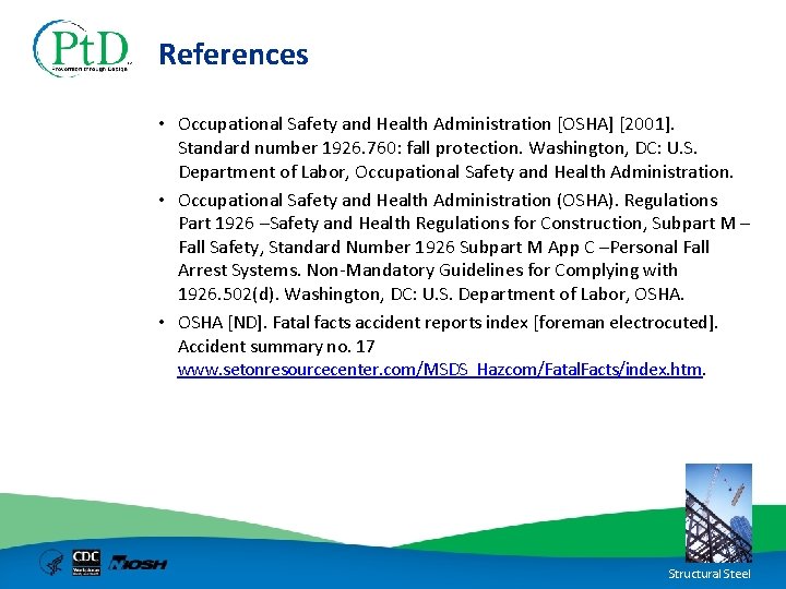 References • Occupational Safety and Health Administration [OSHA] [2001]. Standard number 1926. 760: fall