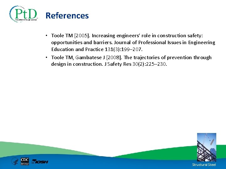 References • Toole TM [2005]. Increasing engineers’ role in construction safety: opportunities and barriers.