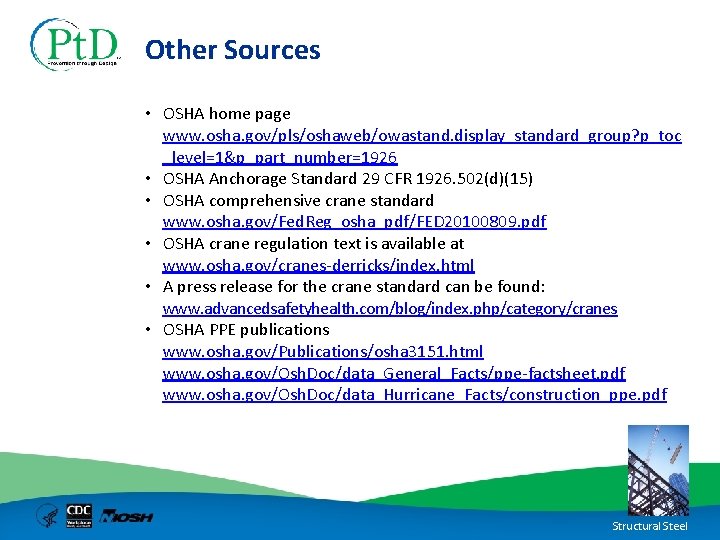 Other Sources • OSHA home page www. osha. gov/pls/oshaweb/owastand. display_standard_group? p_toc _level=1&p_part_number=1926 • OSHA