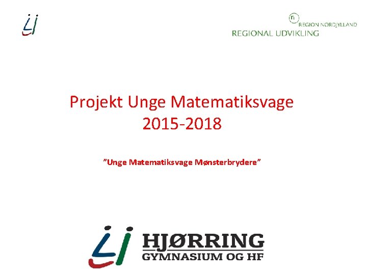 Projekt Unge Matematiksvage 2015 -2018 ”Unge Matematiksvage Mønsterbrydere” 