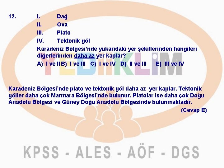 12. I. Dağ II. Ova III. Plato IV. Tektonik göl Karadeniz Bölgesi’nde yukarıdaki yer