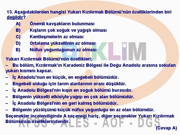 13. Aşağıdakilerden hangisi Yukarı Kızılırmak Bölümü’nün özelliklerinden biri değildir? A) Önemli kavşakların bulunması B)