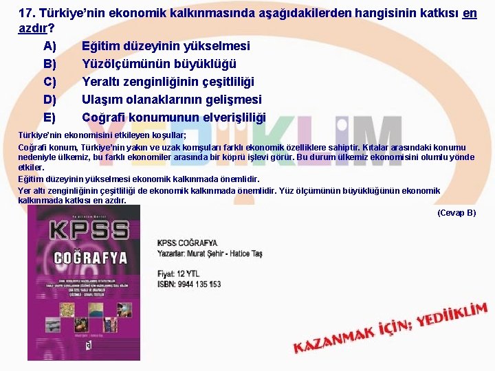 17. Türkiye’nin ekonomik kalkınmasında aşağıdakilerden hangisinin katkısı en azdır? A) Eğitim düzeyinin yükselmesi B)