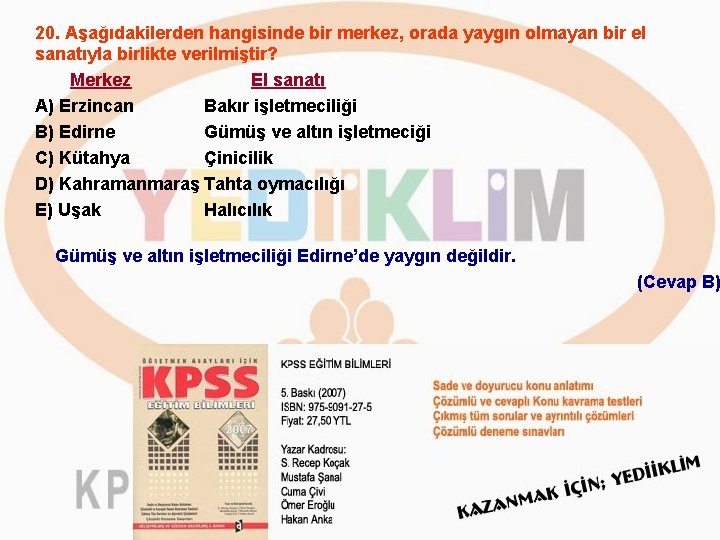 20. Aşağıdakilerden hangisinde bir merkez, orada yaygın olmayan bir el sanatıyla birlikte verilmiştir? Merkez