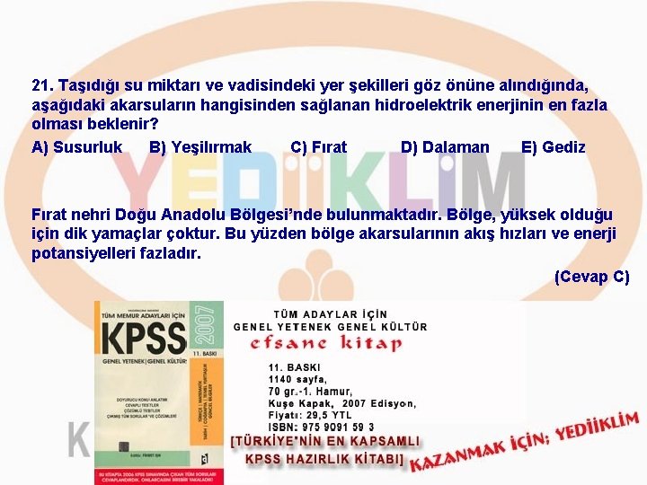 21. Taşıdığı su miktarı ve vadisindeki yer şekilleri göz önüne alındığında, aşağıdaki akarsuların hangisinden