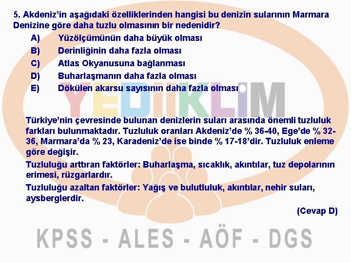 5. Akdeniz’in aşağıdaki özelliklerinden hangisi bu denizin sularının Marmara Denizine göre daha tuzlu olmasının