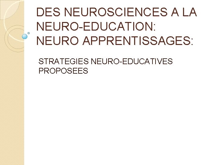 DES NEUROSCIENCES A LA NEUROEDUCATION NEURO APPRENTISSAGES STRATEGIES