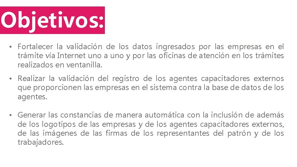 Objetivos: • Fortalecer la validación de los datos ingresados por las empresas en el