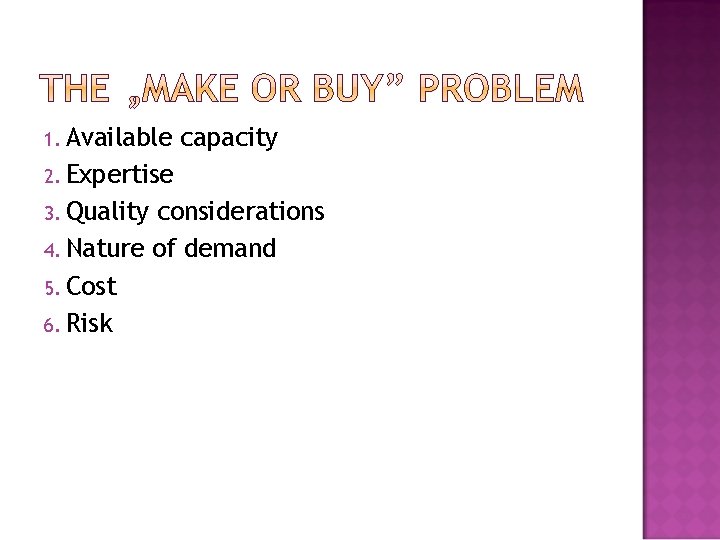 1. Available capacity 2. Expertise 3. Quality considerations 4. Nature of demand 5. Cost