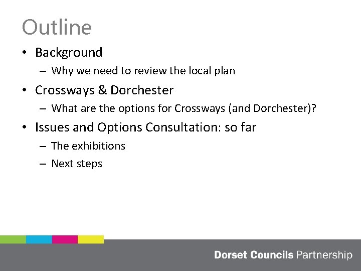 Outline • Background – Why we need to review the local plan • Crossways