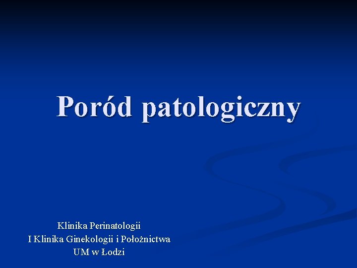 Poród patologiczny Klinika Perinatologii I Klinika Ginekologii i Położnictwa UM w Łodzi 