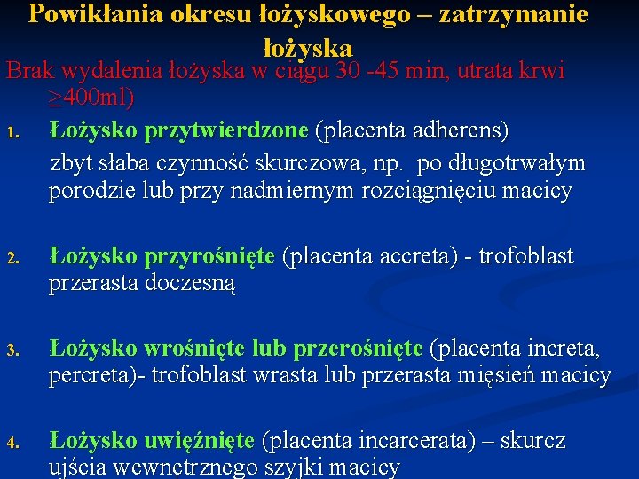 Powikłania okresu łożyskowego – zatrzymanie łożyska Brak wydalenia łożyska w ciągu 30 -45 min,