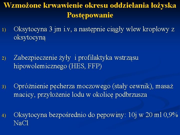 Wzmożone krwawienie okresu oddzielania łożyska Postępowanie 1) Oksytocyna 3 jm i. v, a następnie