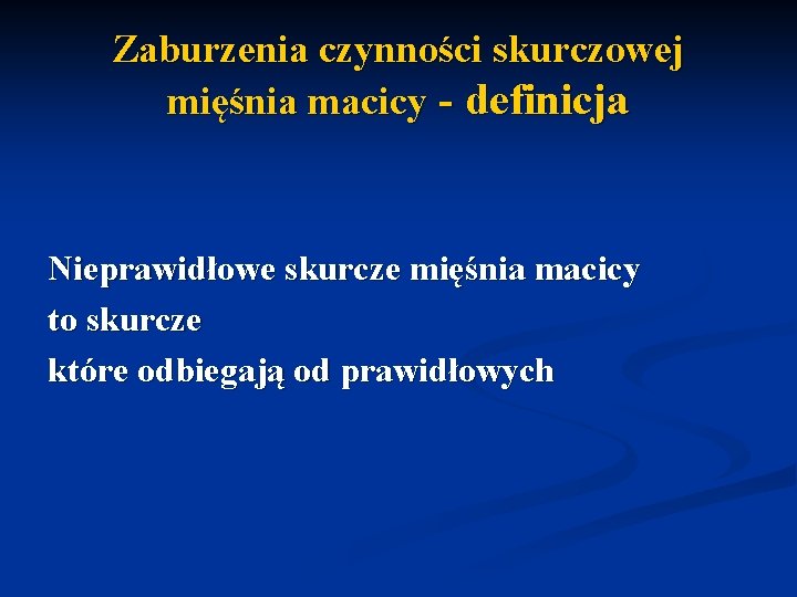 Zaburzenia czynności skurczowej mięśnia macicy - definicja Nieprawidłowe skurcze mięśnia macicy to skurcze które