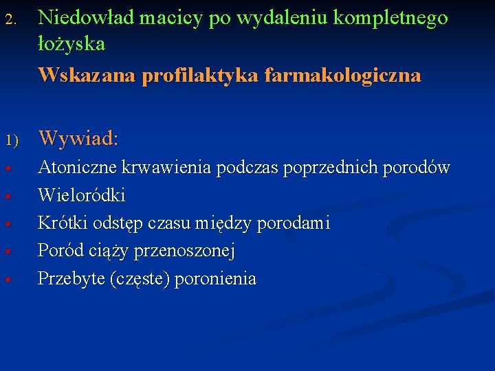 2. Niedowład macicy po wydaleniu kompletnego łożyska Wskazana profilaktyka farmakologiczna 1) Wywiad: § Atoniczne