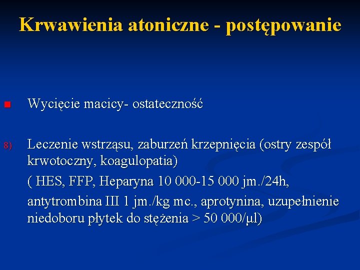 Krwawienia atoniczne - postępowanie n Wycięcie macicy- ostateczność 8) Leczenie wstrząsu, zaburzeń krzepnięcia (ostry