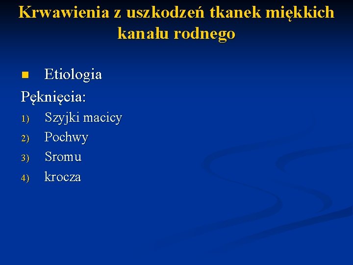 Krwawienia z uszkodzeń tkanek miękkich kanału rodnego Etiologia Pęknięcia: n 1) 2) 3) 4)