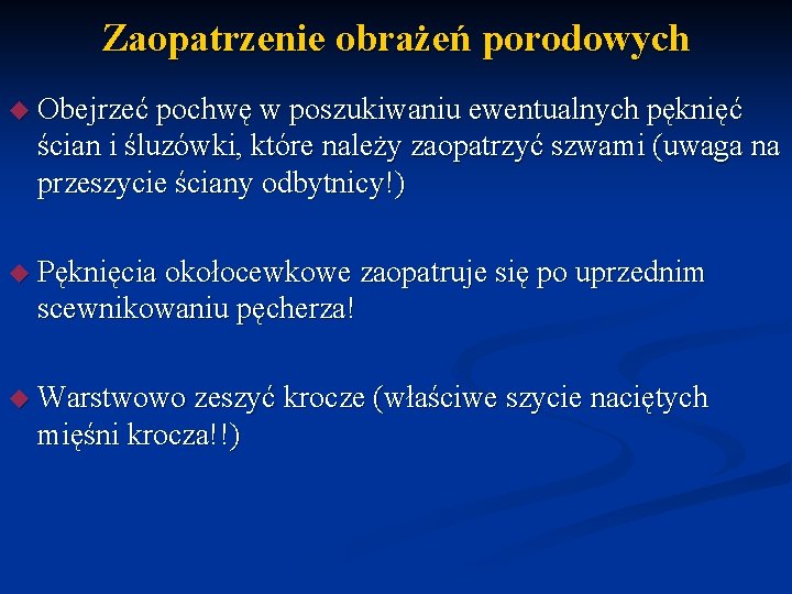 Zaopatrzenie obrażeń porodowych Obejrzeć pochwę w poszukiwaniu ewentualnych pęknięć ścian i śluzówki, które należy