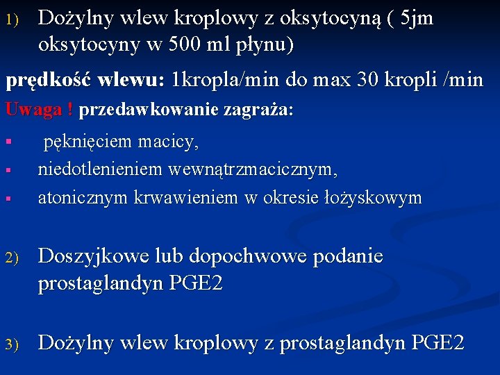 1) Dożylny wlew kroplowy z oksytocyną ( 5 jm oksytocyny w 500 ml płynu)
