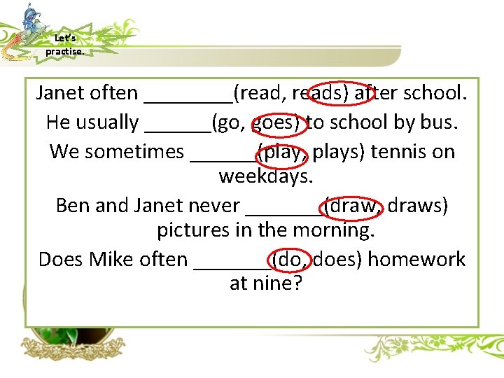 Let’s practise. Janet often ____(read, reads) after school. He usually ______(go, goes) to school