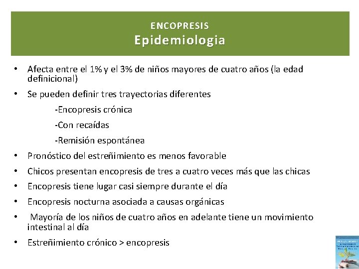 ENCOPRESIS Epidemiologia • Afecta entre el 1% y el 3% de niños mayores de