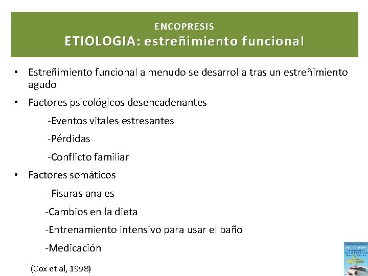 ENCOPRESIS ETIOLOGIA: estreñimiento funcional • Estreñimiento funcional a menudo se desarrolla tras un estreñimiento