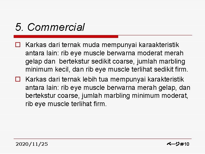 5. Commercial o Karkas dari ternak muda mempunyai karaakteristik antara lain: rib eye muscle