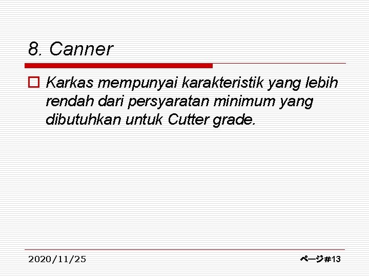 8. Canner o Karkas mempunyai karakteristik yang lebih rendah dari persyaratan minimum yang dibutuhkan