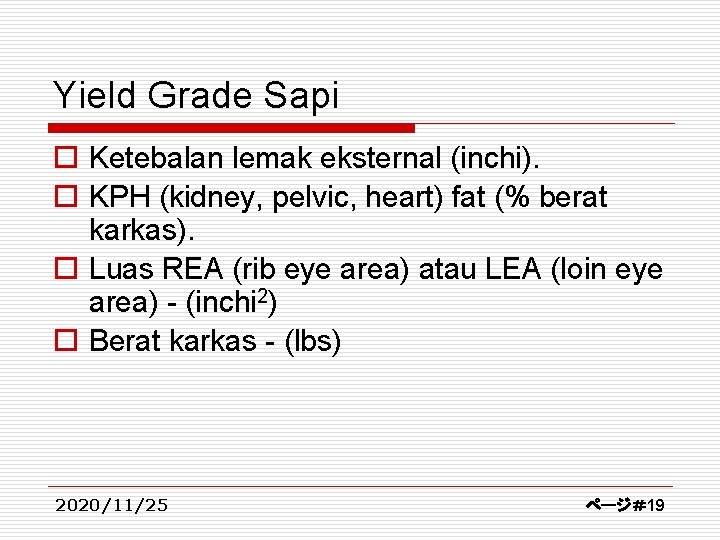 Yield Grade Sapi o Ketebalan lemak eksternal (inchi). o KPH (kidney, pelvic, heart) fat