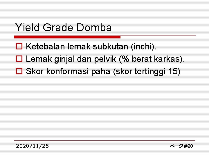 Yield Grade Domba o Ketebalan lemak subkutan (inchi). o Lemak ginjal dan pelvik (%