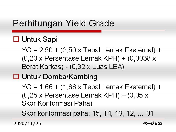 Perhitungan Yield Grade o Untuk Sapi YG = 2, 50 + (2, 50 x