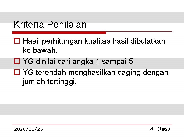 Kriteria Penilaian o Hasil perhitungan kualitas hasil dibulatkan ke bawah. o YG dinilai dari