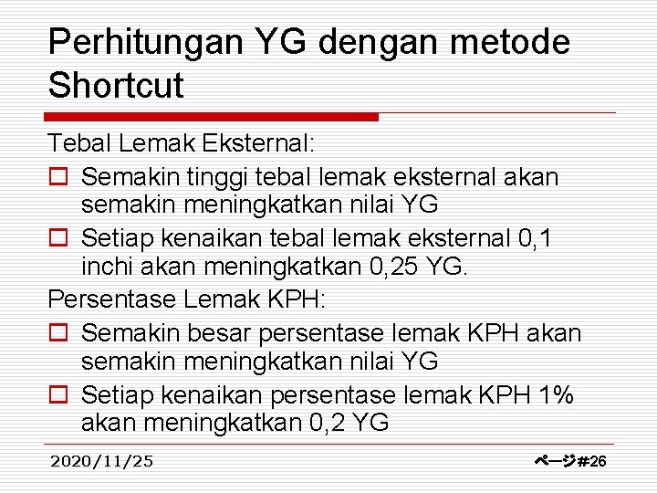 Perhitungan YG dengan metode Shortcut Tebal Lemak Eksternal: o Semakin tinggi tebal lemak eksternal