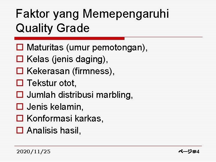 Faktor yang Memepengaruhi Quality Grade o o o o Maturitas (umur pemotongan), Kelas (jenis