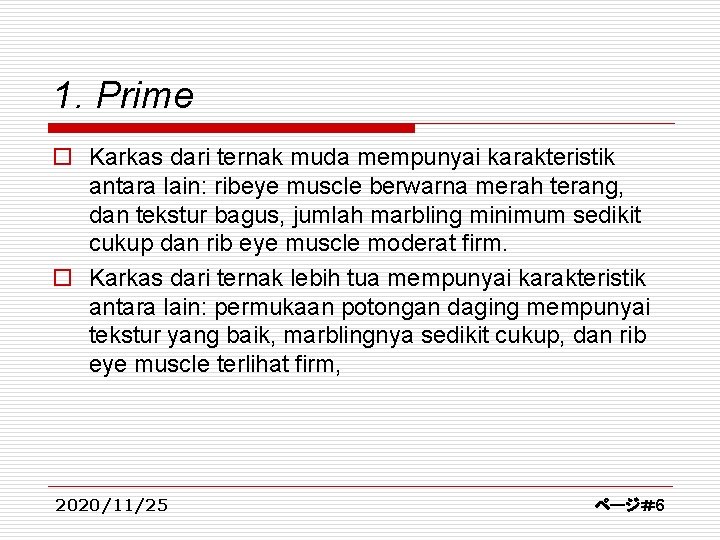 1. Prime o Karkas dari ternak muda mempunyai karakteristik antara lain: ribeye muscle berwarna