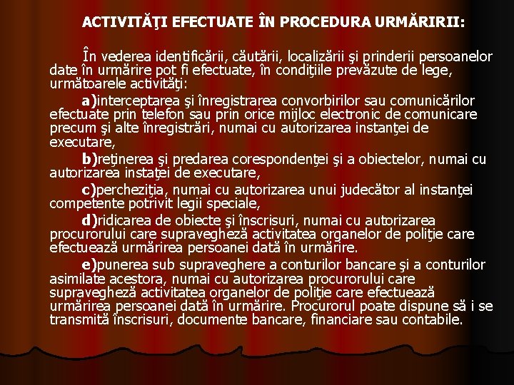 ACTIVITĂŢI EFECTUATE ÎN PROCEDURA URMĂRIRII: În vederea identificării, căutării, localizării şi prinderii persoanelor date