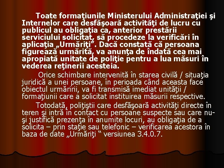 Toate formaţiunile Ministerului Administraţiei şi Internelor care desfăşoară activităţi de lucru cu publicul au