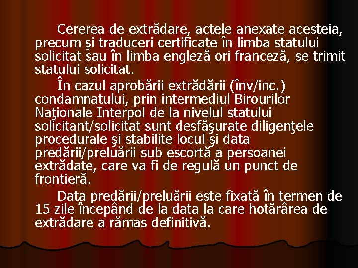 Cererea de extrădare, actele anexate acesteia, precum şi traduceri certificate în limba statului solicitat