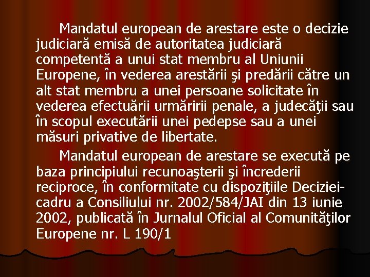 Mandatul european de arestare este o decizie judiciară emisă de autoritatea judiciară competentă a