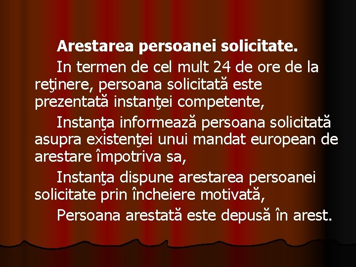  Arestarea persoanei solicitate. In termen de cel mult 24 de ore de la