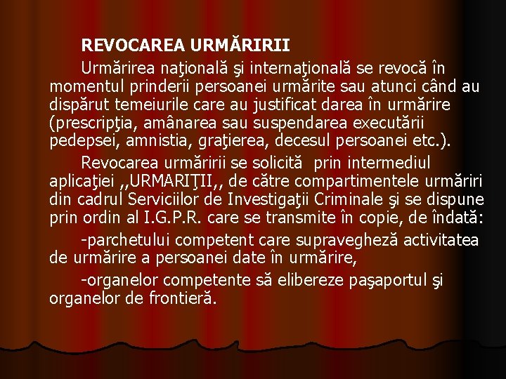 REVOCAREA URMĂRIRII Urmărirea naţională şi internaţională se revocă în momentul prinderii persoanei urmărite REVOCAREA URMĂRIRII Urmărirea naţională şi internaţională se revocă în momentul prinderii persoanei urmărite