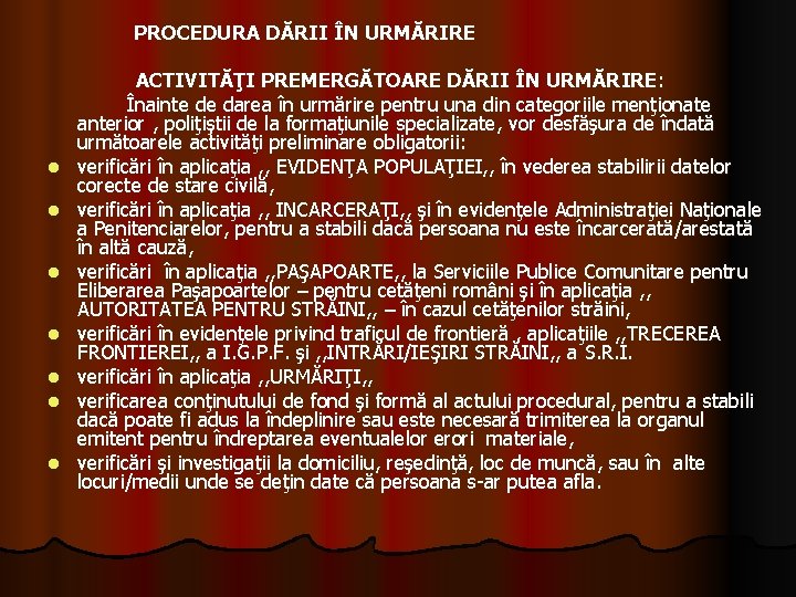  PROCEDURA DĂRII ÎN URMĂRIRE l l l l ACTIVITĂŢI PREMERGĂTOARE DĂRII ÎN URMĂRIRE: