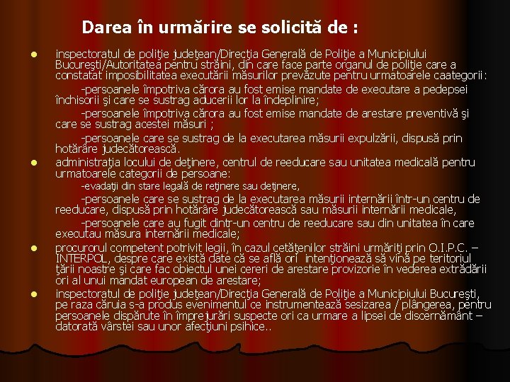 Darea în urmărire se solicită de : l l inspectoratul de poliţie judeţean/Direcţia Generală