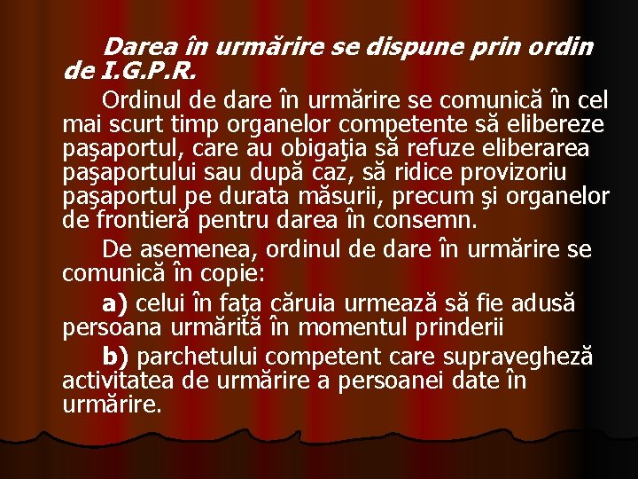 Darea în urmărire se dispune prin ordin de I. G. P. R. Ordinul de