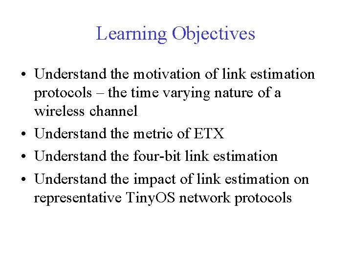 Learning Objectives • Understand the motivation of link estimation protocols – the time varying