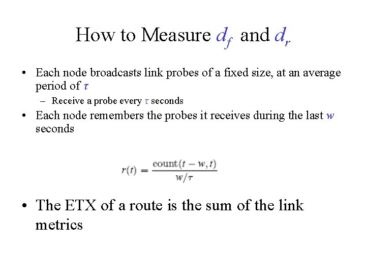 How to Measure df and dr • Each node broadcasts link probes of a