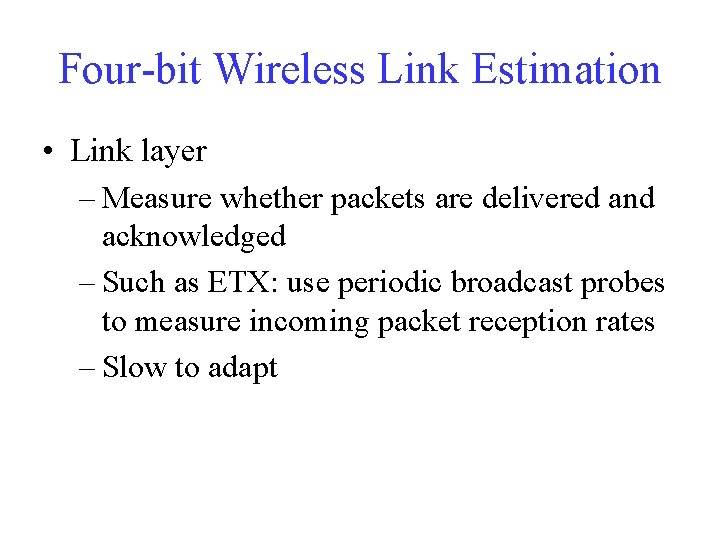Four-bit Wireless Link Estimation • Link layer – Measure whether packets are delivered and
