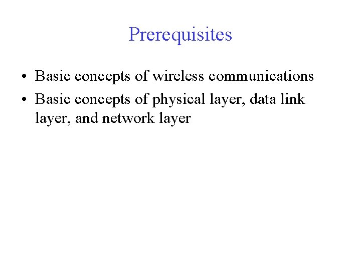Prerequisites • Basic concepts of wireless communications • Basic concepts of physical layer, data