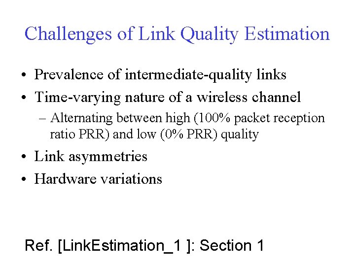 Challenges of Link Quality Estimation • Prevalence of intermediate-quality links • Time-varying nature of